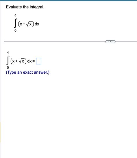 Solved Evaluate The Integral ∫04 X X2 Dx∫04 X X2 Dx Type An