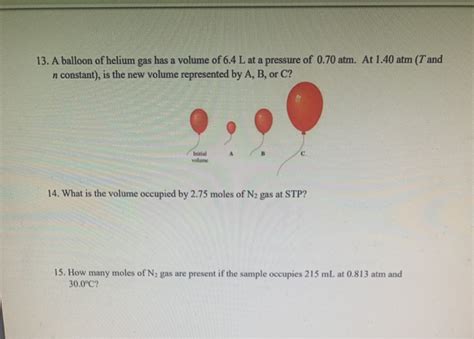 Solved 13 A Balloon Of Helium Gas Has A Volume Of 6 4 L At Chegg