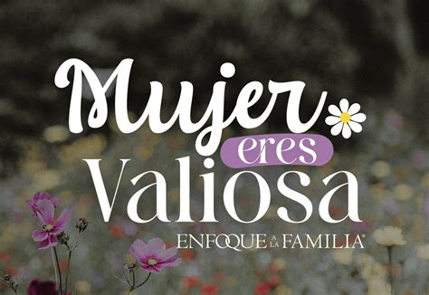 Mujer Eres Valiosa Enfoque A La Familia