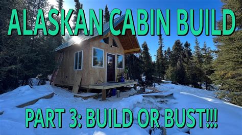 ALASKA OFF GRID CABIN BUILD Part 3 Build Or Bust YouTube