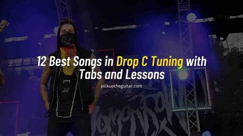 12 Best Songs In Drop C Tuning W Tabs And Lessons Pick Up The Guitar