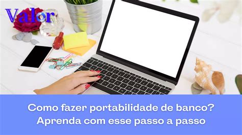 Como Fazer Portabilidade De Banco Aprenda Esse Passo A Passo