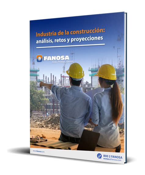 Industria De La Construcción Análisis Retos Y Proyecciones Fanosa