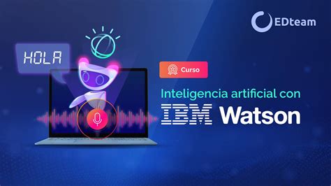 Curso Inteligencia Artificial Con Ibm Watson Comienza Gratis Edteam