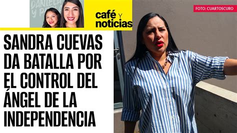 Caf Ynoticias Sandra Cuevas Busca Poseer El Ngel De La