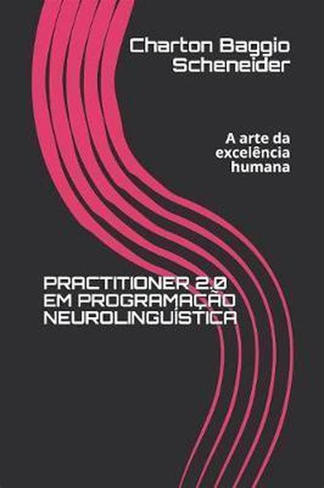 Practitioner 2 0 Em Programa O Neurolingu Stica A Arte Da Excel Ncia