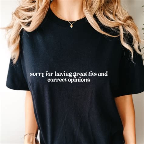 Great Tits Correct Opinions Shirt Not Sorry T Shirt Tit Sarcastic Shirt Sassy Saucy Boss Babe