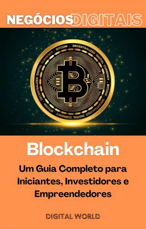 Blockchain Um Guia Completo Para Iniciantes Investidores E