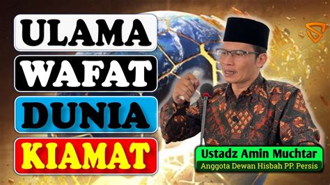 Ulama Wafat Dunia Kiamat I Ustadz Amin Muchtar Youtube