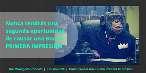 C Mo Causar Una Buena Primera Impresi N The Manager S Podcast