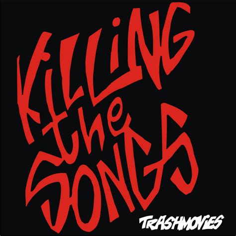 Killing The Songs - Trashmovies™