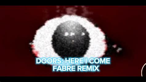 DOORS HERE I COME FABRE REMIX YouTube