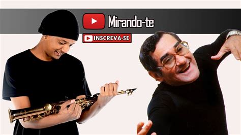 Severino de Araújo Mirando te Sax Cover YouTube