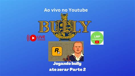 Transmiss O Ao Vivo Jogando Bully Ate Zerar Parte Youtube