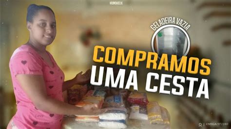 Marido Desempregado Compramos Uma Cesta Youtube