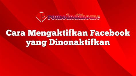 Cara Mengaktifkan Facebook Yang Dinonaktifkan PromoIndihome