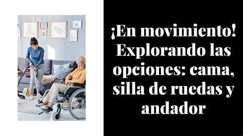 Explorando Las Opciones Cama Silla De Ruedas Y Andaderas Cuidados Y