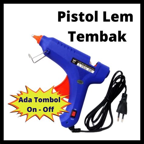 Jual Alat Lem Tembak Pistol Hot Melt Glue Gun Alat Lem Bakar Ada Saklar Tombol On Off Savety