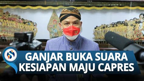 Ganjar Pranowo Buka Suara Terkait Kesiapan Maju Capres Sebut Semua