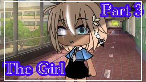 The Girl Part 3 Gacha Life Youtube