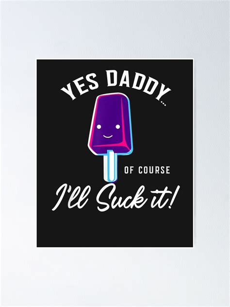 Ill Suck It Yes Daddy Submissive Tee Bdsm Poster For Sale By