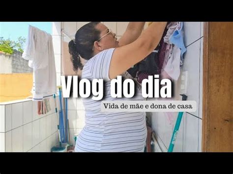 Vlog Do Meu Dia Vida De M E E Dona De Casa Sirlene Almeida Vlog