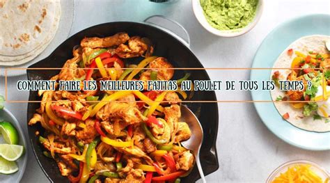 Comment Faire Les Meilleures Fajitas Au Poulet De Tous Les Temps