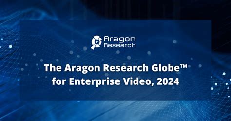 The Aragon Research Globe™ For Enterprise Video 2024