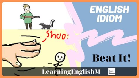 Beat it - English Idiom - Tự Học IELTS Tiếng Anh Giao Tiếp