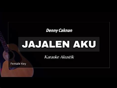 Jajalen Aku Denny Caknan Karaoke Akustik Female Key Youtube