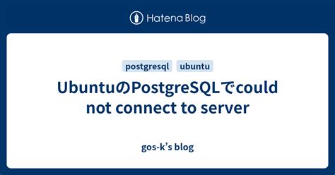 Ubuntu Postgresql Could Not Connect To Server Gos Ks Blog