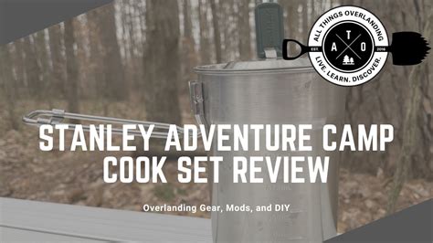 Stanley Adventure Camp Cook Set Review Overlanding Camping Camp