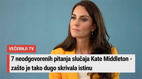 Neodgovorenih Pitanja Slu Aja Kate Middleton Za To Je Tako Dugo