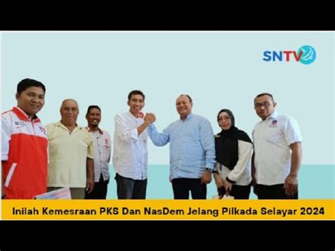 Inilah Kemesraan PKS Dan Nasdem Jelang Pilkada Selayar 2024 YouTube