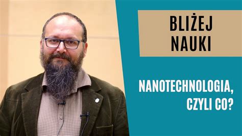 Bliżej Nauki Nanotechnologia czyli co dr hab Jakub Prauzner