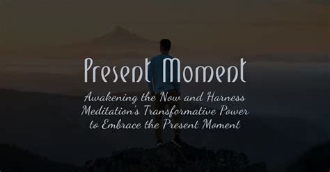 Embrace The Present Moment Using Meditation