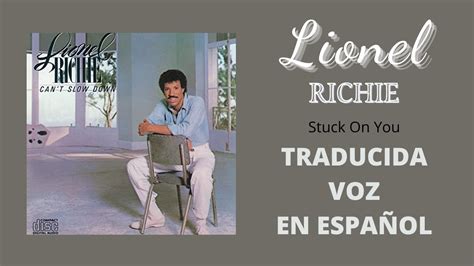 Lionel Richie Stuck On You Traducida Voz En Español Youtube