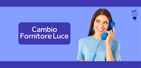 Qual è la procedura di cambio fornitore energia costi e tempitiche