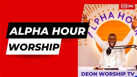 Alpha Hour Powerful Worship With Pastor Elvis Agyemang Youtube