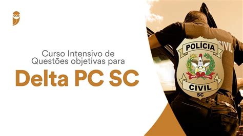 Curso Intensivo de questões objetivas para Delta PC SC Direito