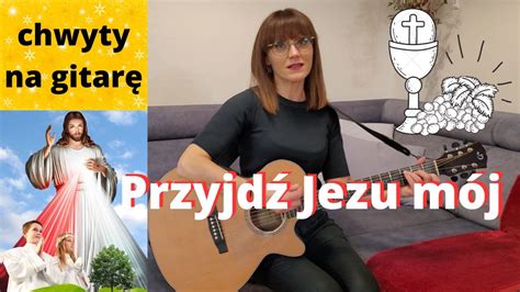 Przyjd Jezu M J Na I Komuni W Piosenki Religijne Z Gitar