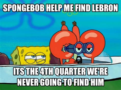 Spongebob Meme Spongebob Help Me Find Lebron Jun 19 2047 Utc 2012