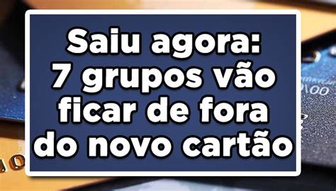 Saiu agora 7 grupos vão ficar de fora do novo cartão benefício