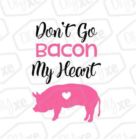 Don T Go Bacon My Heart Svg Cut File Kitchen Svg File Etsy