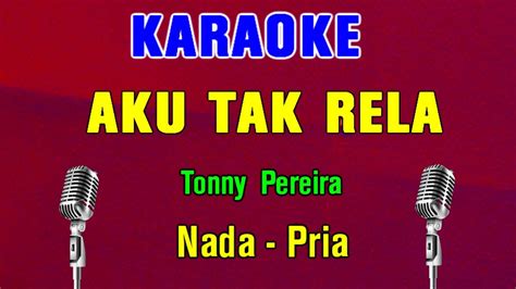 Aku Tak Rela Tonny Pereira Karaoke Nada Pria Youtube