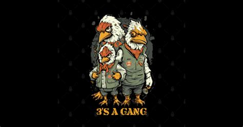 3 Is A Gang Gangster Chicken Brothers Gangster Chicken Brothers