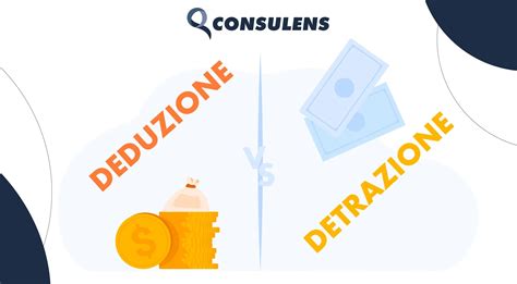 Deduzione E Detrazione Significato E Differenza Consulens