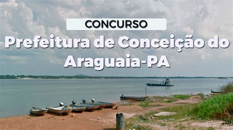 Concurso Prefeitura Conceição do Araguaia PA 2024 Sai edital mais