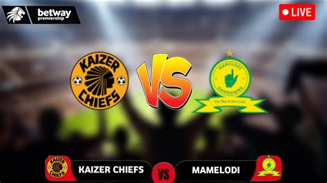 🔴live Kaizer Chiefs Vs Mamelodi Sundowns Dstv Premiership 2024