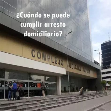 Cu Ndo Se Puede Cumplir Arresto Domiciliario Elyex